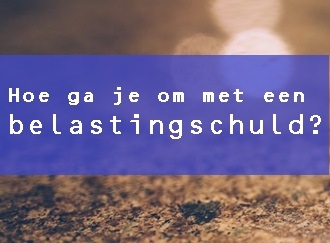 Belastingschulden: hoe ga je ermee om?
