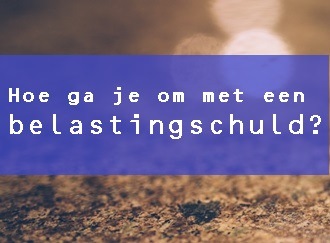 Belastingschulden: hoe ga je ermee om?